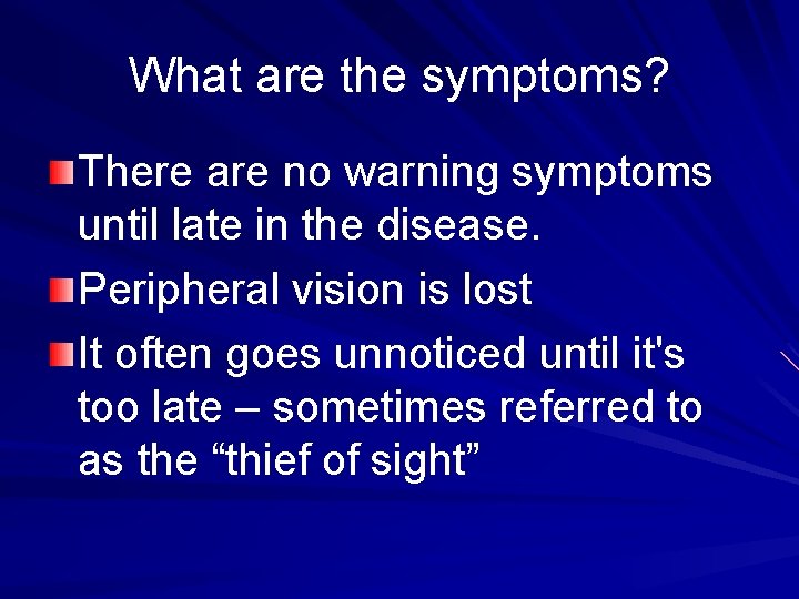What are the symptoms? There are no warning symptoms until late in the disease.