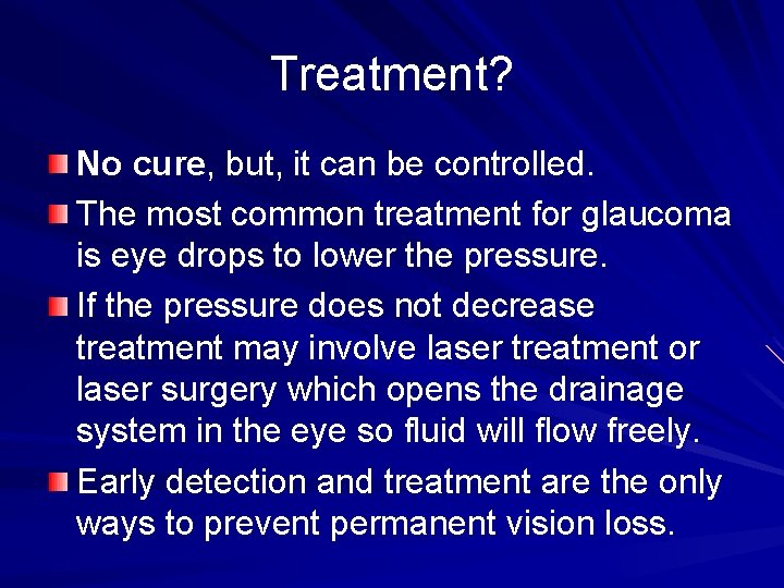 Treatment? No cure, but, it can be controlled. The most common treatment for glaucoma