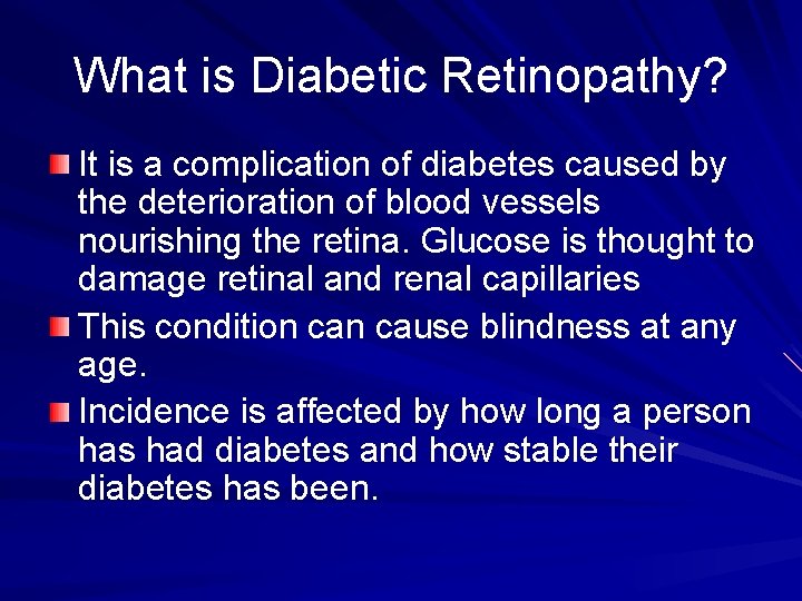 What is Diabetic Retinopathy? It is a complication of diabetes caused by the deterioration