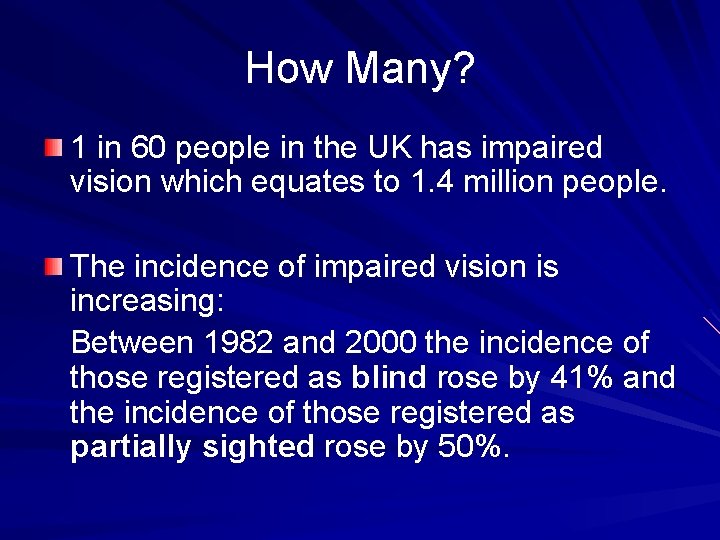 How Many? 1 in 60 people in the UK has impaired vision which equates