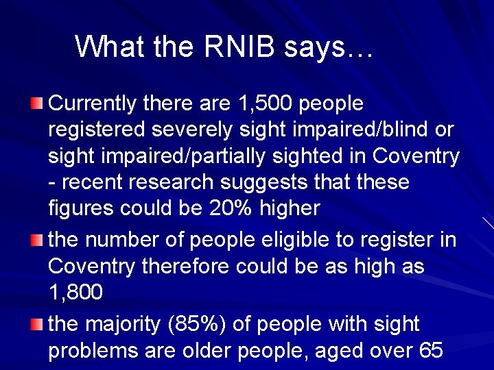 What the RNIB says… Currently there are 1, 500 people registered severely sight impaired/blind