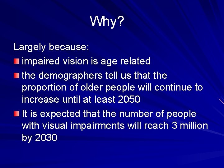 Why? Largely because: impaired vision is age related the demographers tell us that the