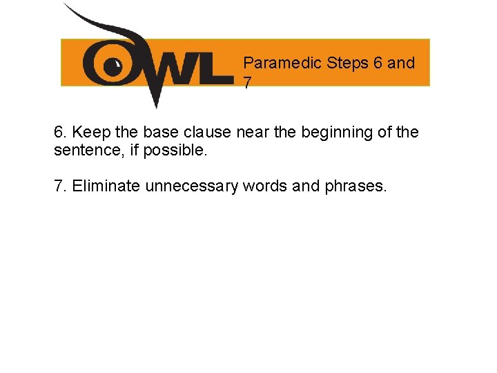 Paramedic Steps 6 and 7 6. Keep the base clause near the beginning of