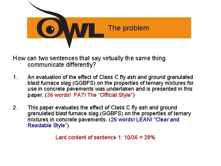The problem How can two sentences that say virtually the same thing communicate differently?