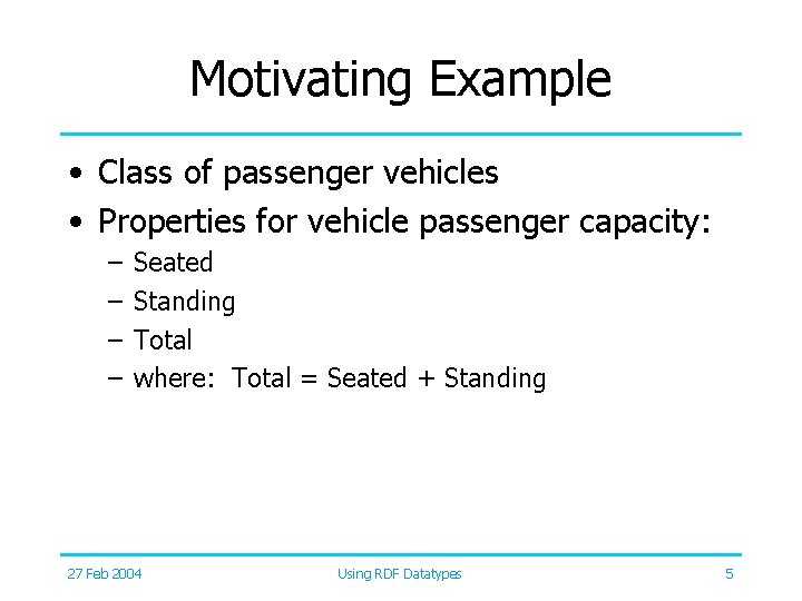 Motivating Example • Class of passenger vehicles • Properties for vehicle passenger capacity: –