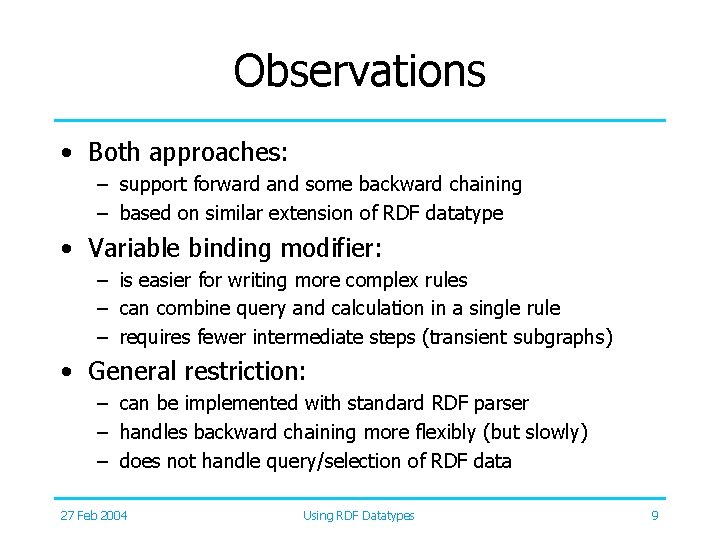 Observations • Both approaches: – support forward and some backward chaining – based on