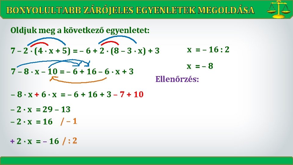 BONYOLULTABB ZÁRÓJELES EGYENLETEK MEGOLDÁSA Oldjuk meg a következő egyenletet: 7 – 2 (4 x