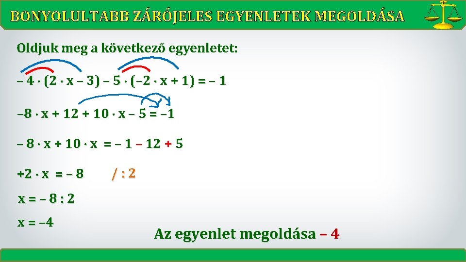 BONYOLULTABB ZÁRÓJELES EGYENLETEK MEGOLDÁSA Oldjuk meg a következő egyenletet: – 4 (2 x –