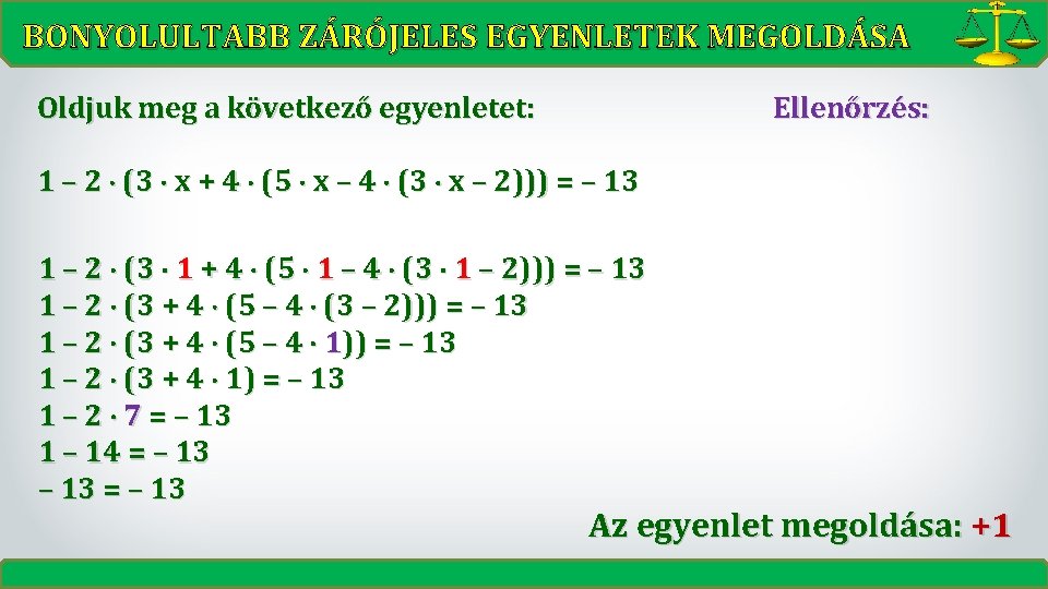 BONYOLULTABB ZÁRÓJELES EGYENLETEK MEGOLDÁSA Ellenőrzés: Oldjuk meg a következő egyenletet: 1 – 2 (3