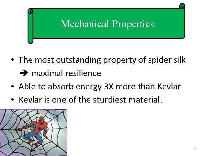 Mechanical Properties • The most outstanding property of spider silk maximal resilience • Able