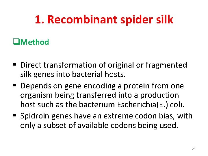 1. Recombinant spider silk q. Method § Direct transformation of original or fragmented silk