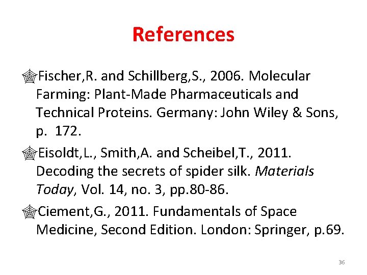 References Fischer, R. and Schillberg, S. , 2006. Molecular Farming: Plant-Made Pharmaceuticals and Technical