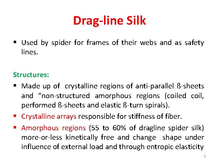 Drag-line Silk § Used by spider for frames of their webs and as safety
