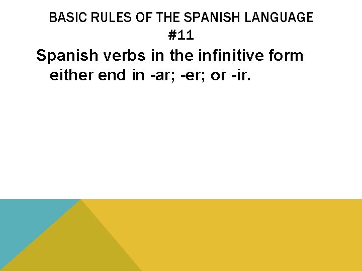 BASIC RULES OF THE SPANISH LANGUAGE #11 Spanish verbs in the infinitive form either