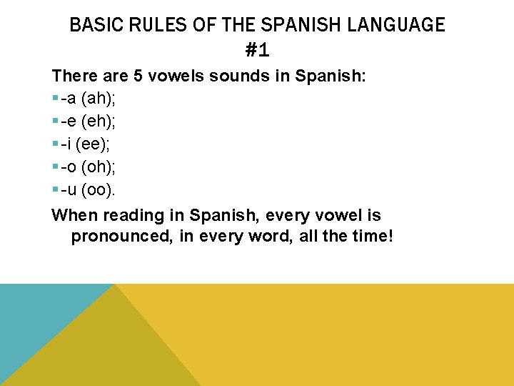 BASIC RULES OF THE SPANISH LANGUAGE #1 There are 5 vowels sounds in Spanish: