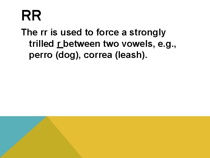 RR The rr is used to force a strongly trilled r between two vowels,