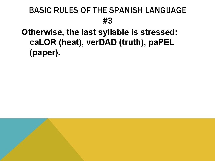 BASIC RULES OF THE SPANISH LANGUAGE #3 Otherwise, the last syllable is stressed: ca.