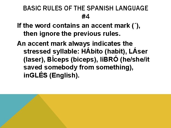 BASIC RULES OF THE SPANISH LANGUAGE #4 If the word contains an accent mark