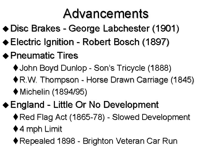 Advancements u Disc Brakes - George Labchester (1901) u Electric Ignition - Robert Bosch