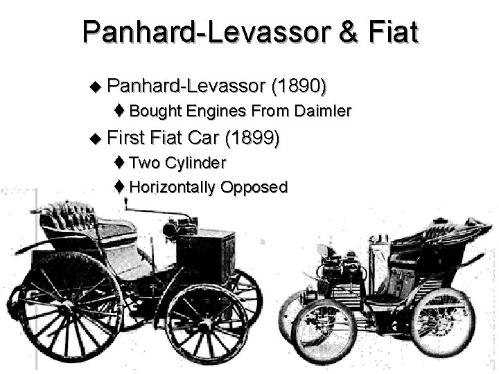 Panhard-Levassor & Fiat u Panhard-Levassor (1890) t Bought Engines From Daimler u First Fiat