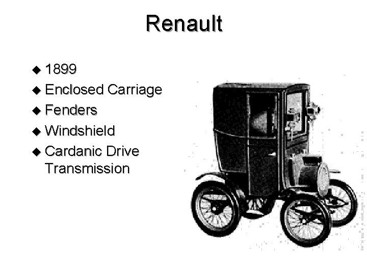 Renault u 1899 u Enclosed Carriage u Fenders u Windshield u Cardanic Drive Transmission