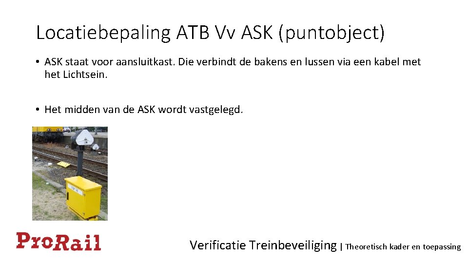 Locatiebepaling ATB Vv ASK (puntobject) • ASK staat voor aansluitkast. Die verbindt de bakens