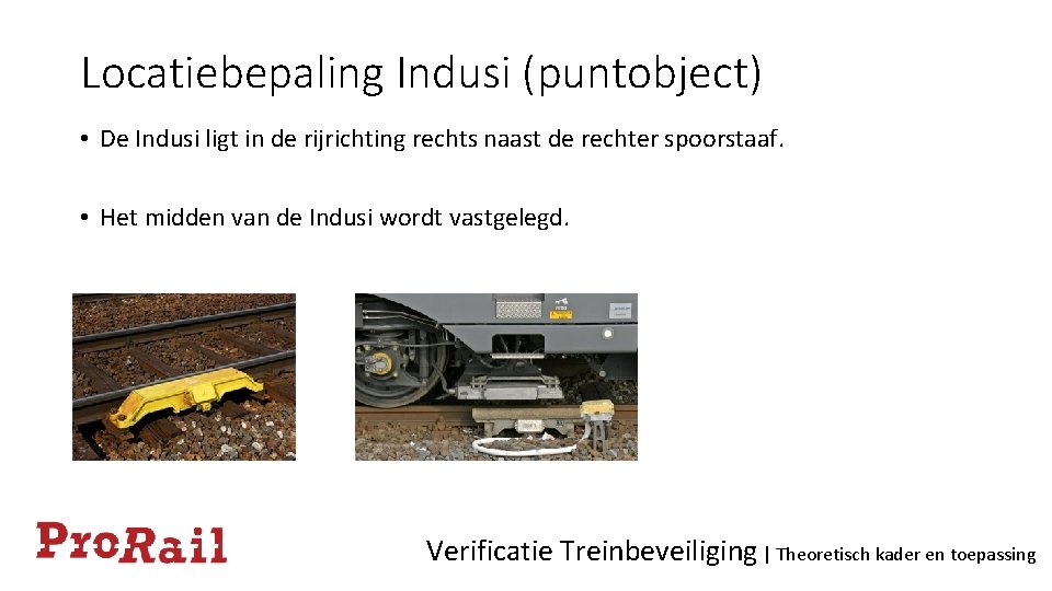 Locatiebepaling Indusi (puntobject) • De Indusi ligt in de rijrichting rechts naast de rechter