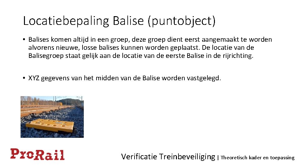 Locatiebepaling Balise (puntobject) • Balises komen altijd in een groep, deze groep dient eerst