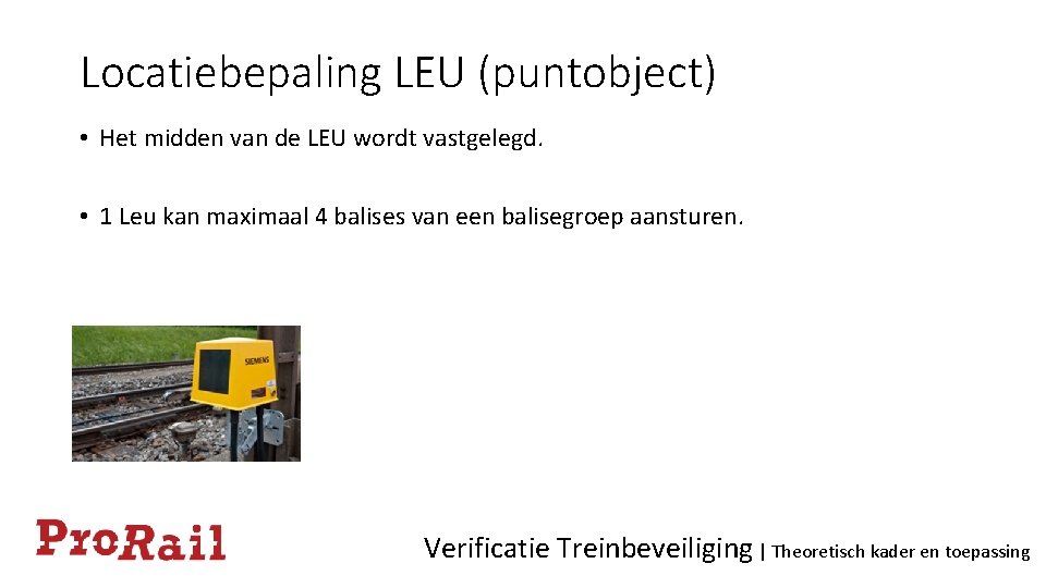 Locatiebepaling LEU (puntobject) • Het midden van de LEU wordt vastgelegd. • 1 Leu