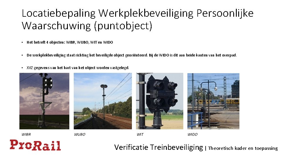 Locatiebepaling Werkplekbeveiliging Persoonlijke Waarschuwing (puntobject) • Het betreft 4 objecten: WIBR, WUBO, WIT en