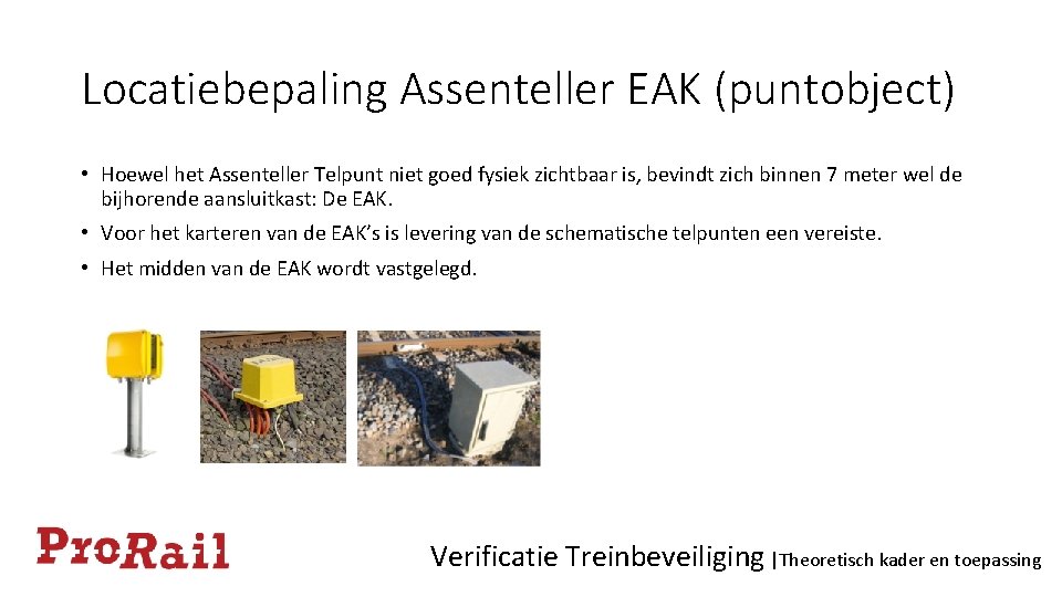 Locatiebepaling Assenteller EAK (puntobject) • Hoewel het Assenteller Telpunt niet goed fysiek zichtbaar is,