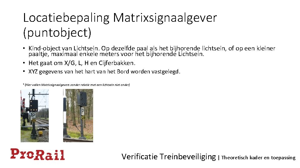 Locatiebepaling Matrixsignaalgever (puntobject) • Kind-object van Lichtsein. Op dezelfde paal als het bijhorende lichtsein,