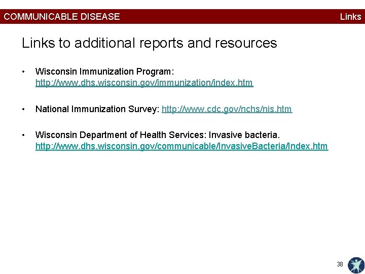 COMMUNICABLE DISEASE Links to additional reports and resources • Wisconsin Immunization Program: http: //www.