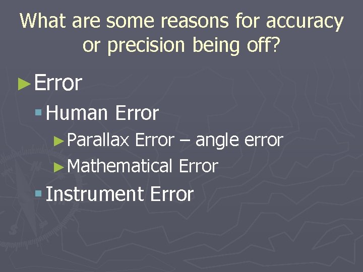 What are some reasons for accuracy or precision being off? ►Error § Human Error