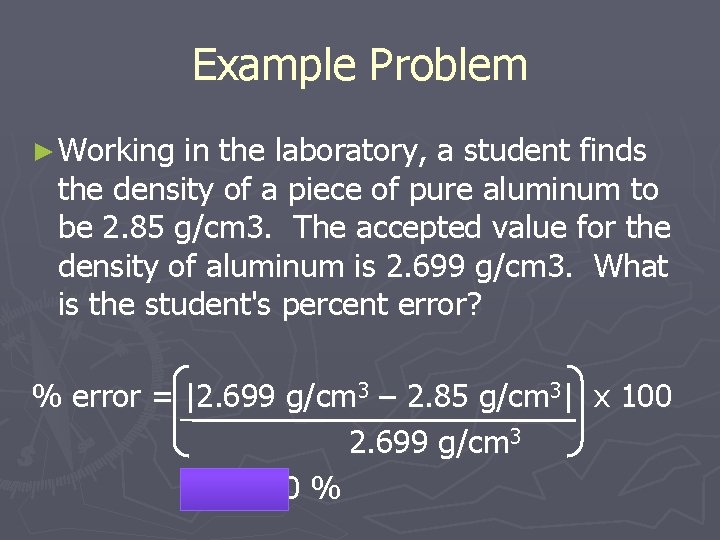 Example Problem ► Working in the laboratory, a student finds the density of a