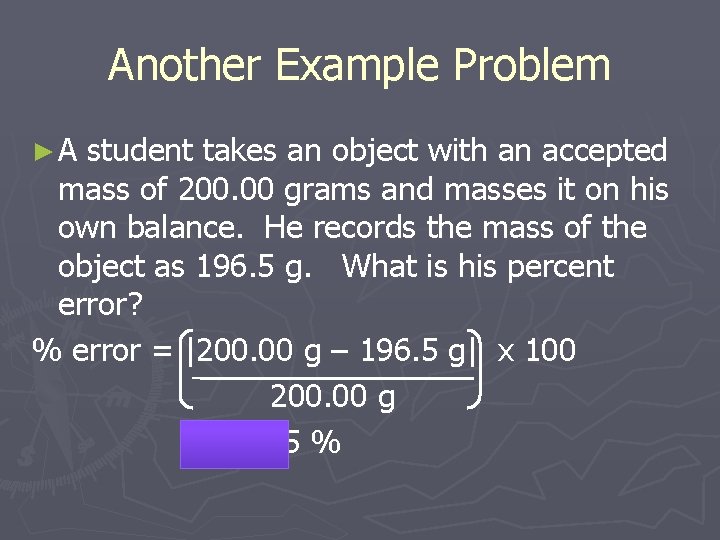 Another Example Problem ► A student takes an object with an accepted mass of