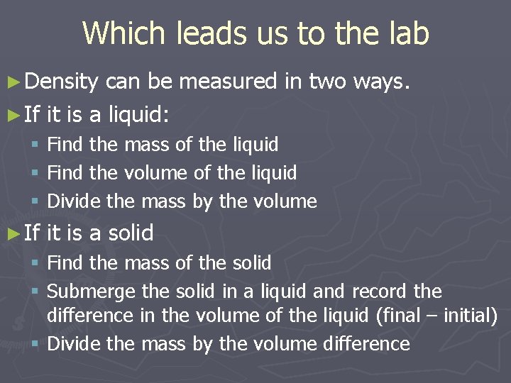 Which leads us to the lab ► Density can be measured in two ways.