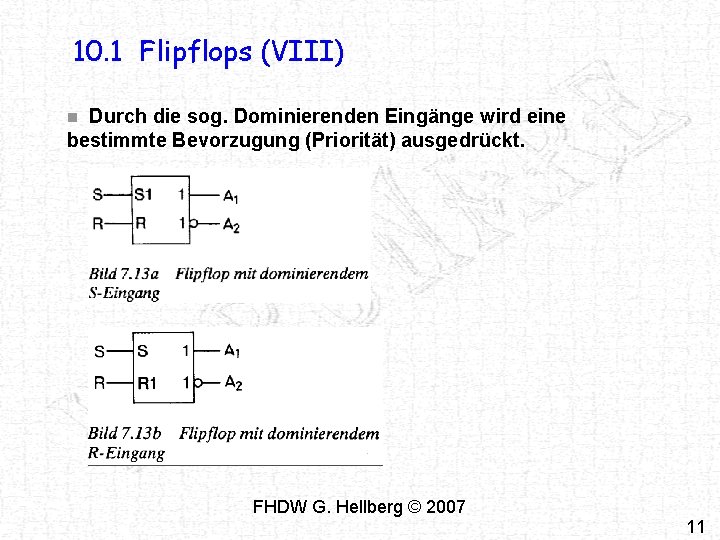 10. 1 Flipflops (VIII) Durch die sog. Dominierenden Eingänge wird eine bestimmte Bevorzugung (Priorität) 10. 1 Flipflops (VIII) Durch die sog. Dominierenden Eingänge wird eine bestimmte Bevorzugung (Priorität)
