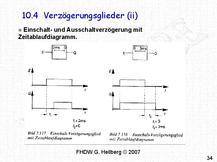 10. 4 Verzögerungsglieder (ii) Einschalt- und Ausschaltverzögerung mit Zeitablaufdiagramm. n FHDW G. Hellberg © 10. 4 Verzögerungsglieder (ii) Einschalt- und Ausschaltverzögerung mit Zeitablaufdiagramm. n FHDW G. Hellberg ©
