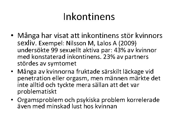 Inkontinens • Många har visat att inkontinens stör kvinnors sexliv. Exempel: Nilsson M, Lalos