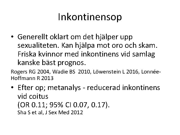 Inkontinensop • Generellt oklart om det hjälper upp sexualiteten. Kan hjälpa mot oro och