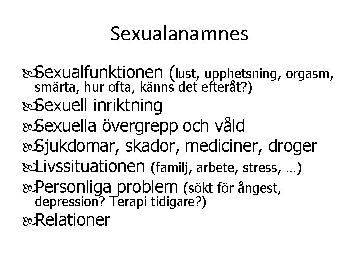 Sexualanamnes Sexualfunktionen (lust, upphetsning, orgasm, smärta, hur ofta, känns det efteråt? ) Sexuell inriktning