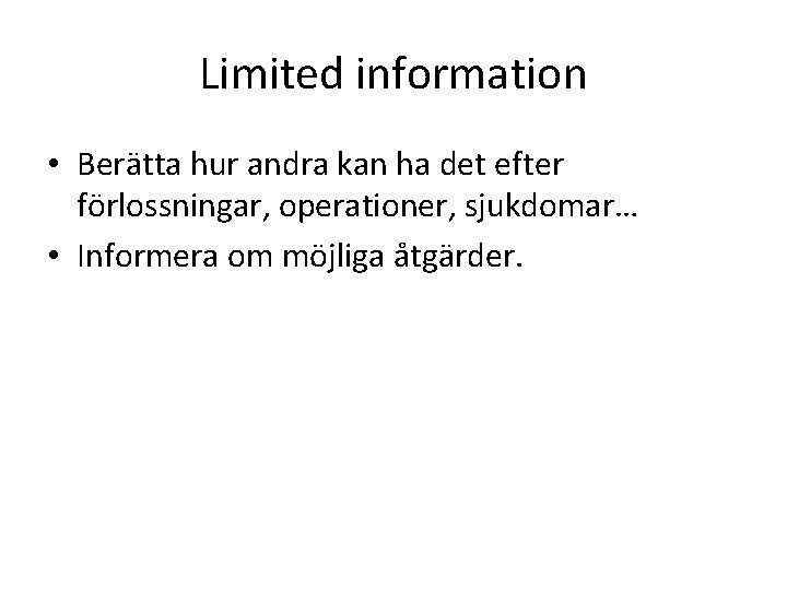 Limited information • Berätta hur andra kan ha det efter förlossningar, operationer, sjukdomar… •