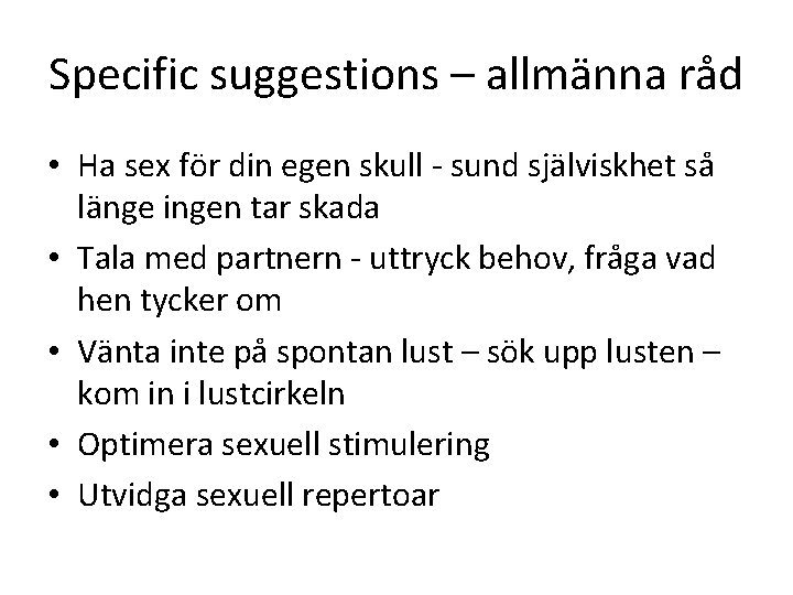 Specific suggestions – allmänna råd • Ha sex för din egen skull - sund