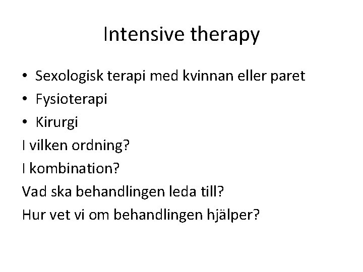 Intensive therapy • Sexologisk terapi med kvinnan eller paret • Fysioterapi • Kirurgi I