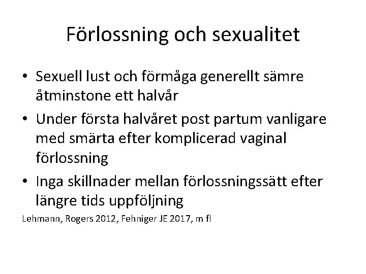 Förlossning och sexualitet • Sexuell lust och förmåga generellt sämre åtminstone ett halvår •