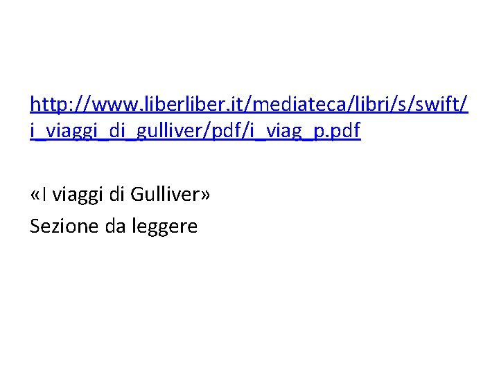 http: //www. liber. it/mediateca/libri/s/swift/ i_viaggi_di_gulliver/pdf/i_viag_p. pdf «I viaggi di Gulliver» Sezione da leggere 