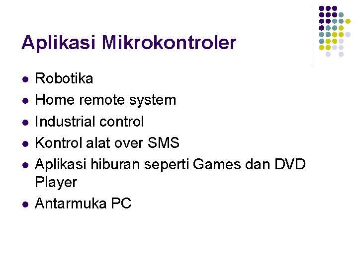 Aplikasi Mikrokontroler l l l Robotika Home remote system Industrial control Kontrol alat over