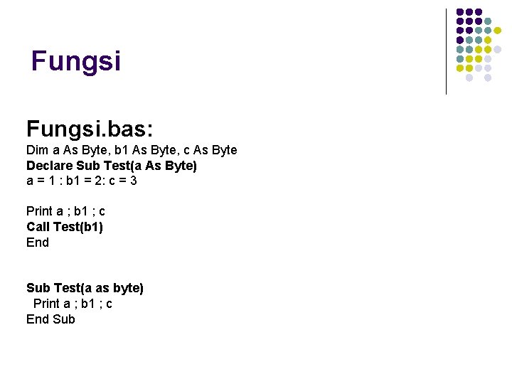 Fungsi. bas: Dim a As Byte, b 1 As Byte, c As Byte Declare