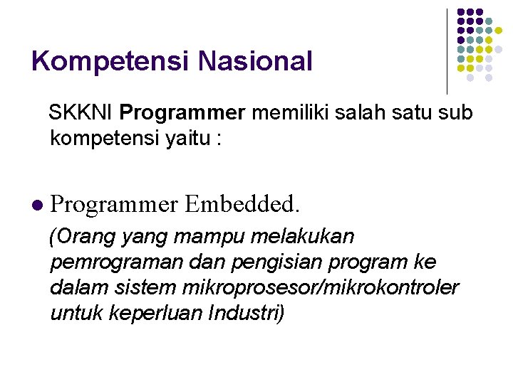 Kompetensi Nasional SKKNI Programmer memiliki salah satu sub kompetensi yaitu : l Programmer Embedded.